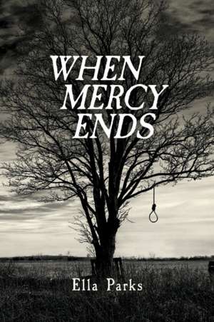 When Mercy Ends: Volume 1 de Ella Parks