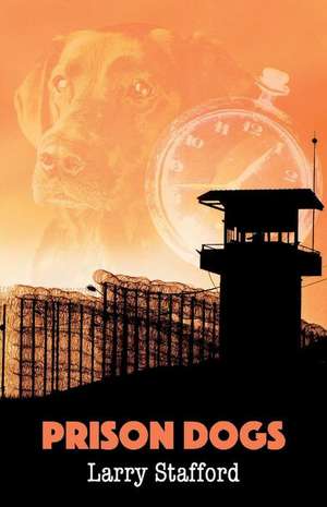 Prison Dogs: Volume 1 de Larry Stafford