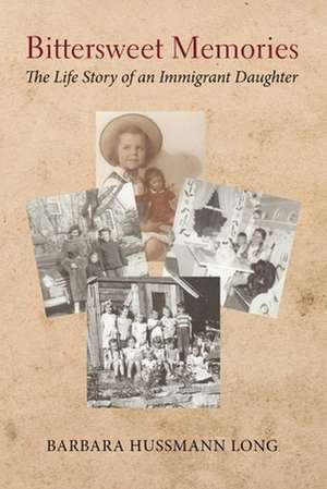 Bittersweet Memories: The Life Story of an Immigrant Daughter Volume 1 de Barbara Hussmann Long