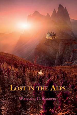 Lost in the Alps de Wallace C. Kamens