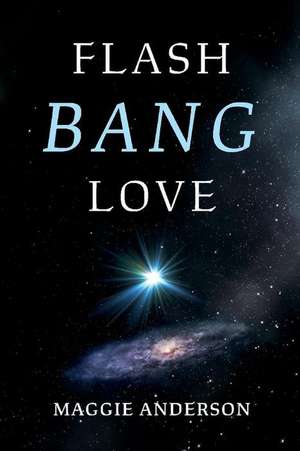 Flash Bang Love: Volume 1 de Maggie Anderson