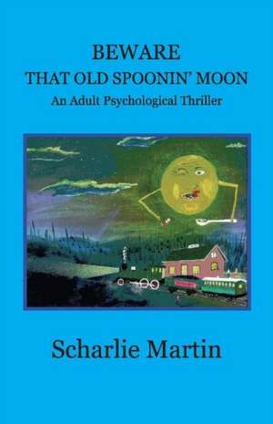 Beware That Old Spoonin' Moon: A Adult Psychological Thriller Volume 1 de Scharlie Martin