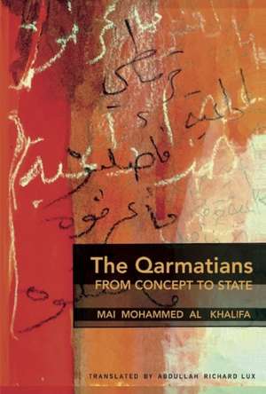 The Qarmatians, from Concept to State: Volume 1 de Mai Mohammed Al Khalifa