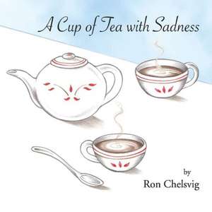 A Cup of Tea with Sadness: Volume 1 de Ron Chelsvig