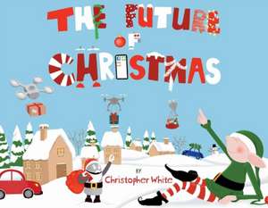 The Future of Christmas: Volume 1 de Christopher White