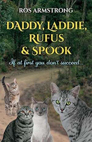 Daddy, Laddie, Rufus & Spook: If at First You Don't Succeed ... de Ros Armstrong