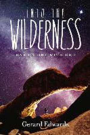 Into the Wilderness: One on One with God de Gerard Edwards