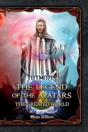 The Legend of the Avatars: The Created World Volume 1 de Jusztin)