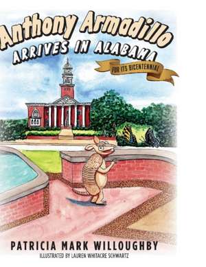 Anthony Armadillo Arrives in Alabama: For Its Bicentennial Volume 1 de Patricia Mark Willoughby