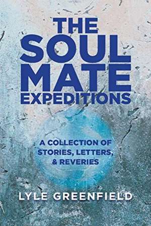 The Soul Mate Expeditions de Lyle Greenfield