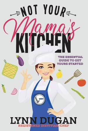 Not Your Mama's Kitchen de Lynn Dugan