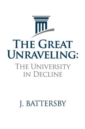 The Great Unraveling: The University in Decline de J. Battersby