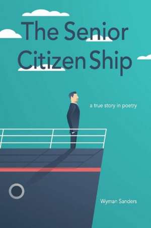 The Senior Citizen Ship: A True Story in Poetry Volume 1 de Wyman Sanders