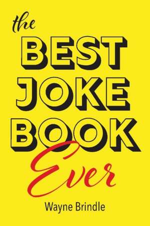 The Best Joke Book Ever de Wayne Brindle