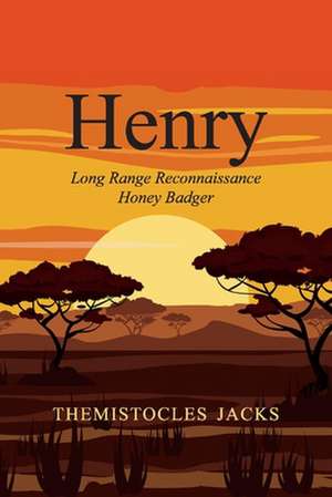 Henry - Long Range Reconnaissance Honey Badger: Volume 2 de Themistocles Jacks