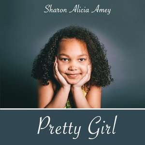 Pretty Girl: Volume 1 de Sharon Alicia Amey