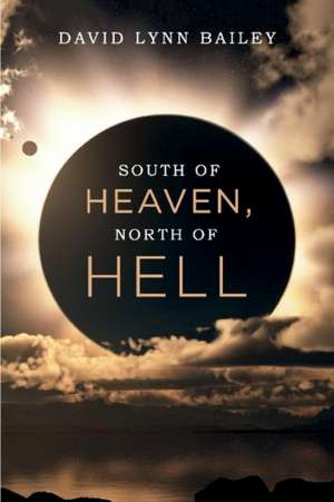 South of Heaven, North of Hell de David Lynn Bailey