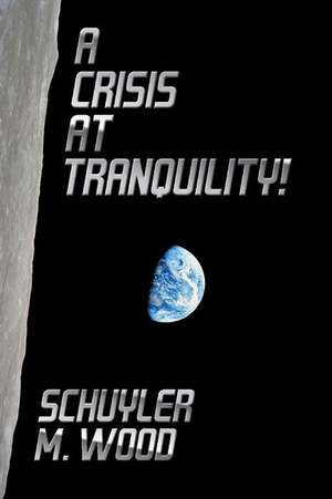 A Crisis at Tranquility!: Volume 1 de Schuyler M. Wood