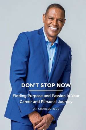 Don't Stop Now: Finding Purpose and Passion in Your Career and Personal Journey Volume 1 de Charles Redd