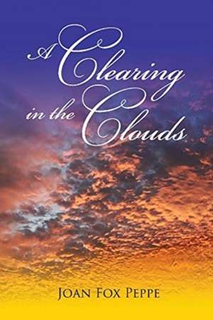 A Clearing in the Clouds de Joan Fox Peppe