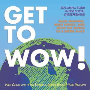 Get to Wow: Exploring Your Inner Social Entrepreneur Volume 1 de Mike Caslin