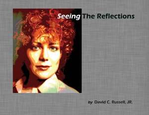 Seeing the Reflections: A Book of Portraits Volume 1 de David C. Russell