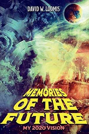 Loomis, D: Memories of the Future de David W. Loomis