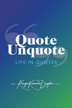 Quote Unquote: Life in Quotes de Kenya Dryden