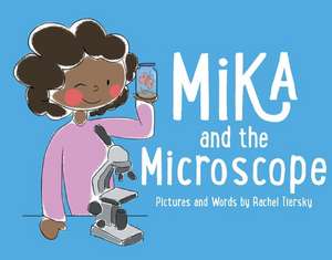 Mika and the Microscope: Volume 1 de Rachel Tiersky