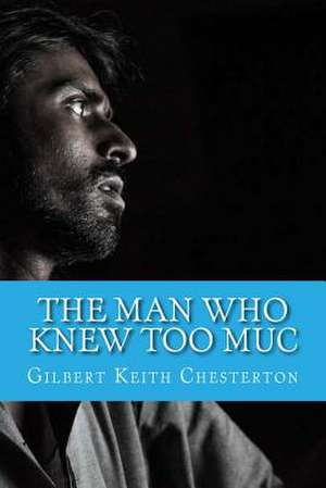 The Man Who Knew Too Muc de Gilbert Keith Chesterton