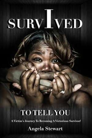 I Survived to Tell You de Stewart, Angela M.