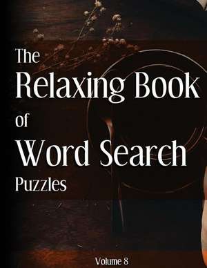 The Relaxing Book of Word Search Puzzles Volume 8 de Ballener, Nilo