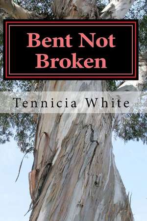 Bent Not Broken !!! de White, MS Tennicia T.