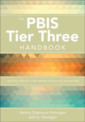 The PBIS Tier Three Handbook: A Practical Guide to Implementing Individualized Interventions de Jessica Hannigan