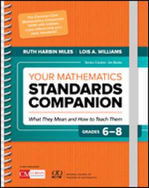 Your Mathematics Standards Companion, Grades 6-8: What They Mean and How to Teach Them de Ruth Harbin Miles