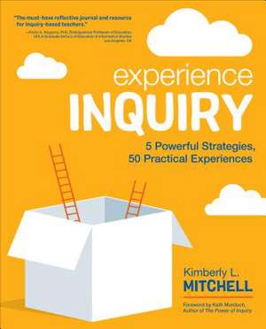 Experience Inquiry: 5 Powerful Strategies, 50 Practical Experiences de Kimberly L. Mitchell