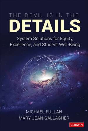 The Devil Is in the Details: System Solutions for Equity, Excellence, and Student Well-Being de Michael Fullan