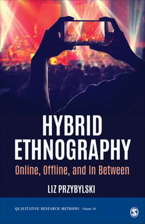 Hybrid Ethnography: Online, Offline, and In Between de Liz Przybylski