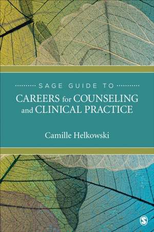 SAGE Guide to Careers for Counseling and Clinical Practice de Camille Helkowski