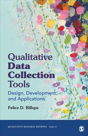 Qualitative Data Collection Tools: Design, Development, and Applications de Felice D. Billups