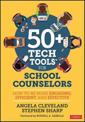 50+ Tech Tools for School Counselors: How to Be More Engaging, Efficient, and Effective de Angela Cleveland