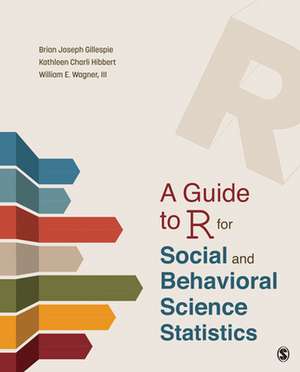 A Guide to R for Social and Behavioral Science Statistics de Brian Joseph Gillespie