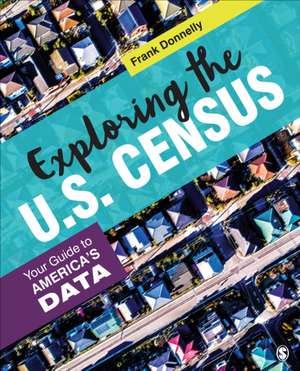 Exploring the U.S. Census: Your Guide to America’s Data de Francis P. Donnelly