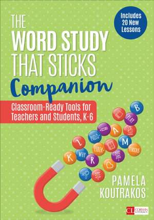 The Word Study That Sticks Companion: Classroom-Ready Tools for Teachers and Students, Grades K-6 de Pamela A. Koutrakos