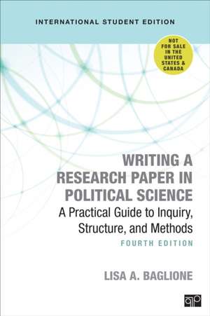 Writing a Research Paper in Political Science - International Student Edition: A Practical Guide to Inquiry, Structure, and Methods de Lisa A. Baglione