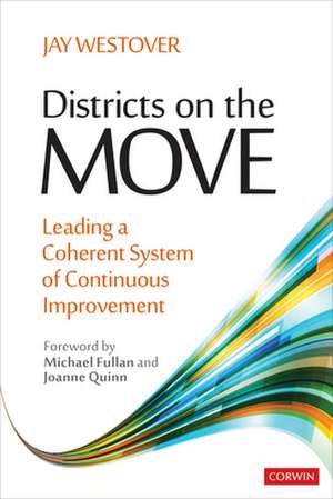 Districts on the Move: Leading a Coherent System of Continuous Improvement de Jay Allen Westover