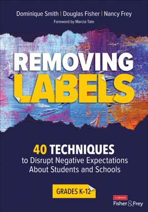 Removing Labels, Grades K-12: 40 Techniques to Disrupt Negative Expectations About Students and Schools de Dominique B. Smith