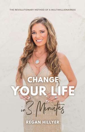 Change Your Life in 3 Minutes de Regan Hillyer