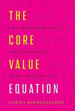 The Core Value Equation de Darius Mirshahzadeh