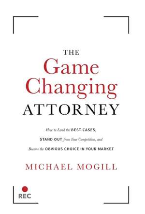 The Game Changing Attorney de Michael Mogill